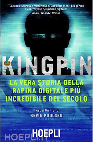 poulsen kevin - kingpin. la vera storia della rapina digitale piu' incredibile del secolo