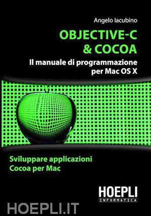 iacubino angelo - objective-c & cocoa. il manuale di programmazione per mac os x