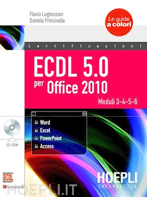 lughezzani flavia; princivalle daniela - ecdl 5.0 per office 2010. con cd-rom