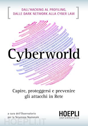 osservatorio per la sicurezza nazionale (curatore) - cyberworld. capire, proteggersi e prevenire gli attacchi in rete