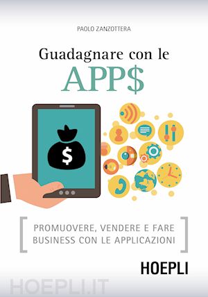 zanzottera paolo - guadagnare con le apps. promuovere, vendere e fare business con le applicazioni