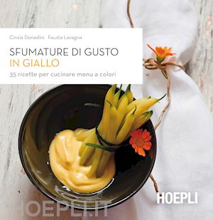 donadini cinzia; lavagna fausta - sfumature di gusto in giallo. 35 ricette per cucinare menu a colori