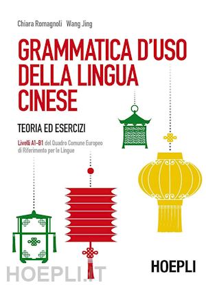 romagnoli chiara; jing wang - grammatica d'uso della lingua cinese