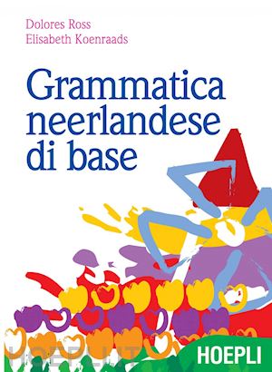 ross dolores; koenraads elisabeth - grammatica neerlandese di base