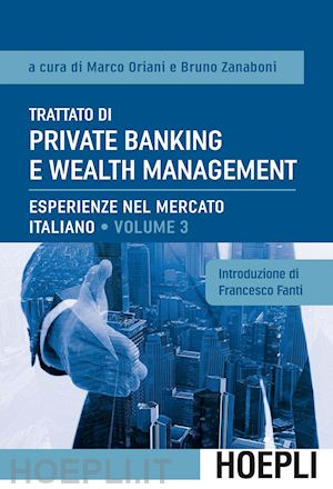 oriani marco (curatore); zanaboni bruno (curatore) - trattato di private banking e wealth management 3