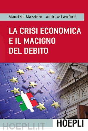 mazziero maurizio; lawford andrew - la crisi economica e il macigno del debito