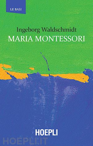 waldschmidt ingeborg - maria montessori