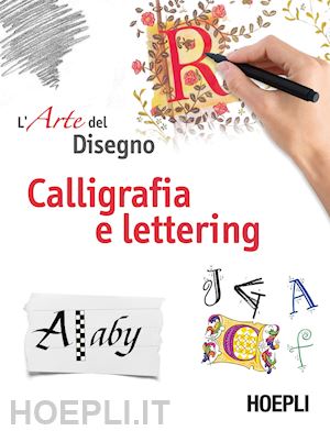 aa.vv. - l'arte del disegno . calligrafia e lettering