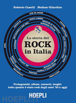 caselli roberto; gilardino stefano - la storia del rock in italia