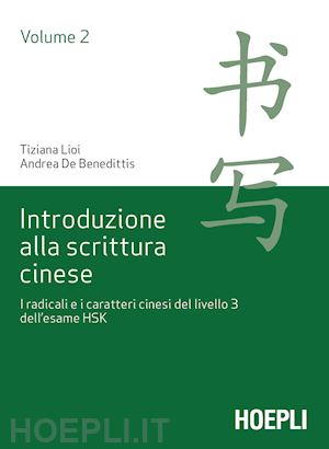 lioi tiziana; de benedittis andrea - introduzione alla scrittura cinese vol. 2