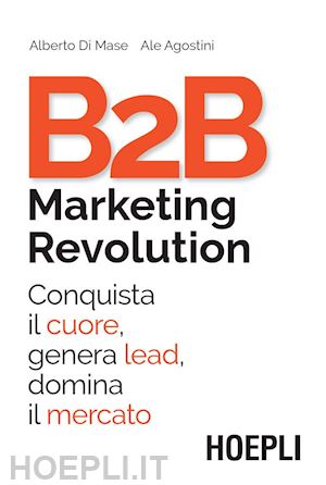 di mase alberto; agostini ale - b2b marketing revolution