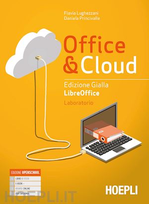 lughezzani flavia; princivalle daniela - office & cloud - edizione gialla. libreoffice - laboratorio