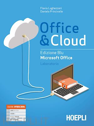 lughezzani flavia; princivalle daniela - office & cloud - edizione blu. microsoft office - laboratorio