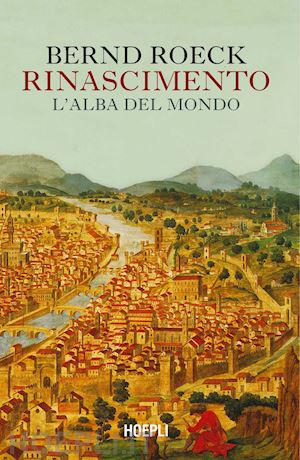 roeck bernd - rinascimento. l'alba del mondo