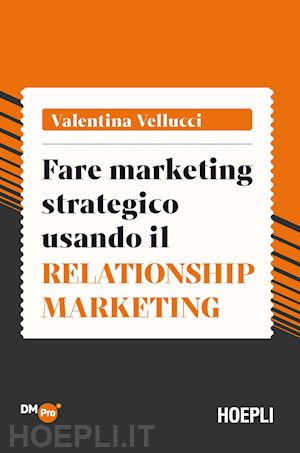 vellucci valentina - fare marketing strategico usando il relationship marketing