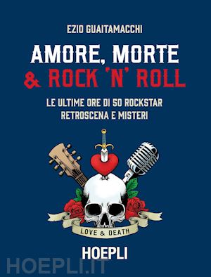 guaitamacchi ezio - amore, morte & rock 'n' roll