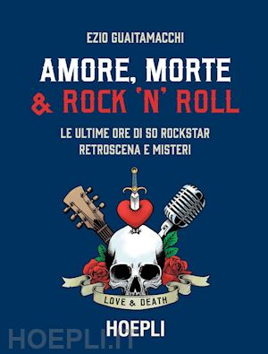 guaitamacchi ezio - amore, morte e rock'n'roll