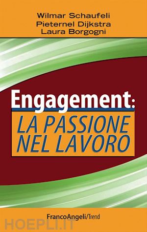 schaufeli wilmar; borgogni laura; dijkstra pieternel - engagement: la passione nel lavoro