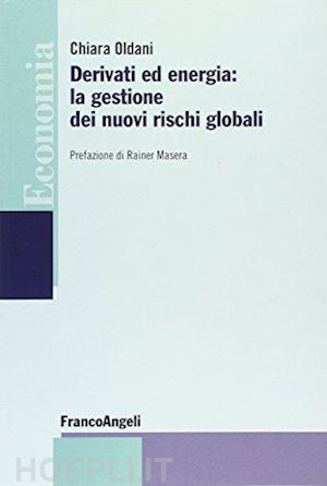 oldani chiara - derivati ed energia: la gestione dei nuovi rischi globali