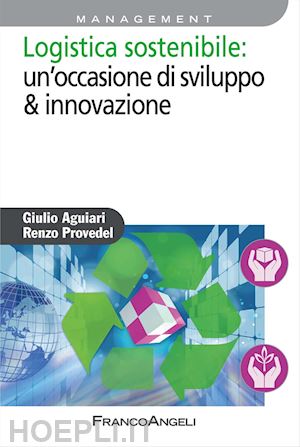 aguiari giulio; provedel renzo - logistica sostenibile: occasione di sviluppo & innovazione