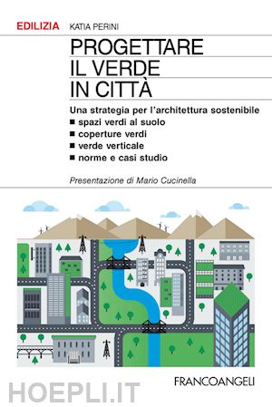 perini katia - progettare il verde in citta'. una strategia per l'architettura sostenibile. spa