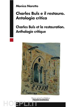naretto monica - charles buls e il restauro. antologia critica. ediz. italiana e francese