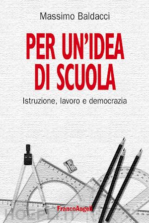 baldacci massimo - per un'idea di scuola