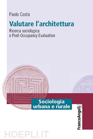 costa paolo - valutare l'architettura. ricerca sociologica e post-occupancy evaluation