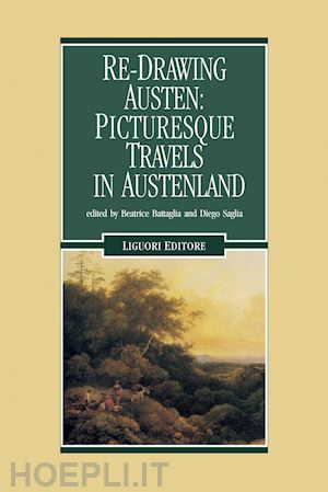 saglia diego; battaglia beatrice - re-drawing austen: picturesque travels in austenland