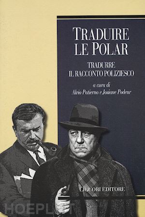 patierno a. (curatore); podeur j. (curatore) - traduire le polar. tradurre il racconto poliziesco. ediz. francese
