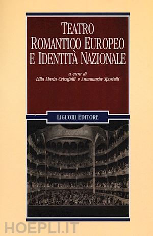 crisafulli l. m. (curatore); sportelli a. (curatore) - teatro romantico europeo e identita' nazionale