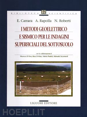 carrara eugenio; rapolla antonio; roberti nicola - i metodi geoelettrico e sismico per le indagini superficiali del sottosuolo