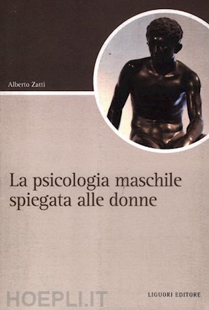 zatti alberto - la psicologia maschile spiegata alle donne