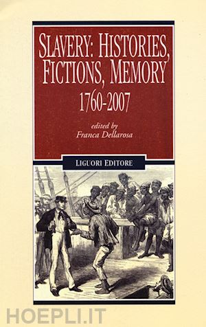 dellarosa f. (curatore) - slavery: historie, fictions, memory. 1760-2007