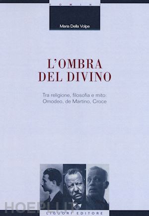 della volpe maria - ombra del divino. tra religione, filosofia e mito: omodeo, de martino, croce (l'