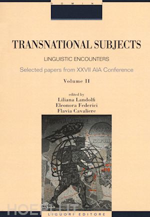 landolfi l.(curatore); federici e.(curatore); cavaliere f.(curatore) - transnational subjects. selected papers from xxvii aia conference. vol. 2: linguistic encounters