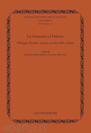 massimilla e.(curatore); morrone g.(curatore) - la germania e l'oriente. filologia, filosofia e scienze storiche della cultura