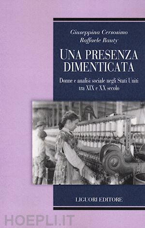 cersosimo giuseppina; rauty raffaele - una presenza dimenticata. donne e analisi sociale negli stati uniti tra xix e xx secolo