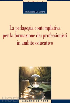 de simone mariarosaria - pedagogia contemplativa per la formazione dei professionisti in ambito educativo