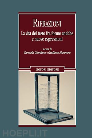 giordano c.(curatore); marmora g.(curatore) - rifrazioni. la vita del testo fra vecchie forme e nuove espressioni