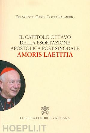 coccopalmerio francesco - il capitolo ottavo della esortazione apostolica post sinodale amoris laetitia