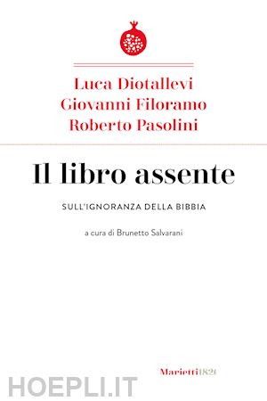 diotallevi luca; filoramo giovanni; pasolini roberto - il libro assente. sull'ignoranza della bibbia