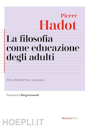hadot pierre - la filosofia come educazione degli adulti. testi, prospettive, dialoghi
