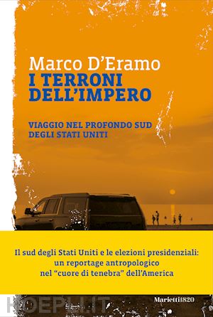 d'eramo marco - i terroni dell'impero. viaggio nel profondo sud degli stati uniti