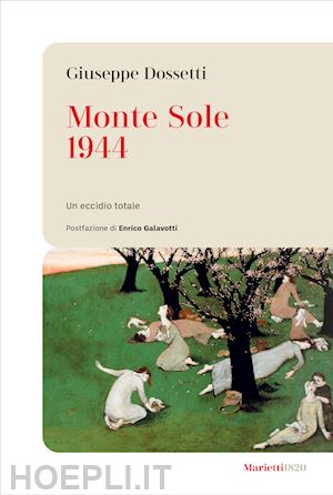 dossetti giuseppe - monte sole 1944. un eccidio totale