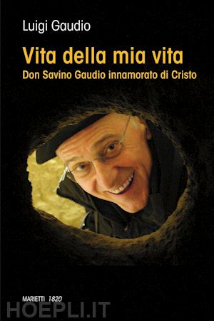 gaudio luigi - vita della mia vita. don savino gaudio innamorato di cristo