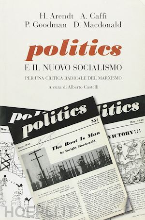 arendt h.; caffi a.; goodman p.; macdonald d.; castelli a. (curatore) - politics e il nuovo socialismo