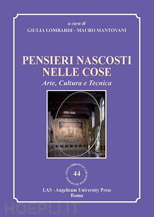 lombardi g.(curatore); mantovani m.(curatore) - pensieri nascosti nelle cose. arte, cultura e tecnica