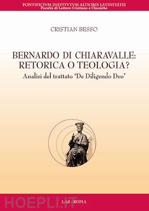 besso cristian - bernardo di chiaravalle. retorica o teologia? analisi del trattato «de diligendo deo»