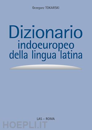 tokarski grzegorz - dizionario indoeuropeo della lingua latina